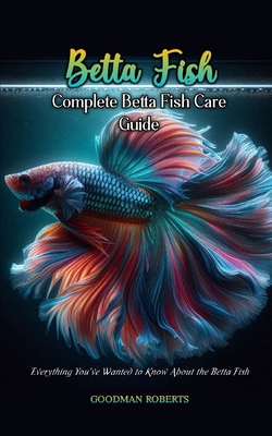 Complete Betta Fish Care Guide: Everything You'...            Book Cover