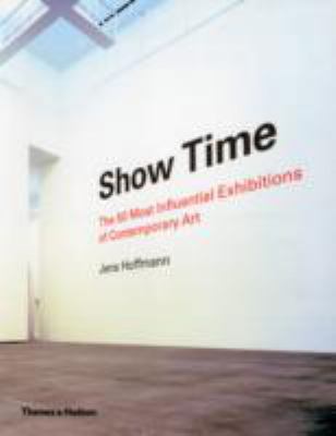 Show Time The 50 Most Influential Exhibitions o... 0500239118 Book Cover