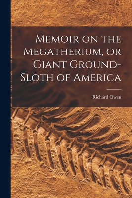 Memoir on the Megatherium, or Giant Ground-slot... 1019198087 Book Cover