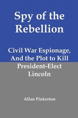 Spy of the Rebellion: Civil War Espionage, and ... 1610010280 Book Cover