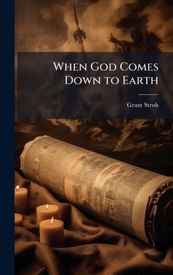 When God Comes Down to Earth 1025228677 Book Cover