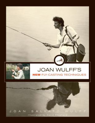 Joan Wulff's New Fly-Casting Techniques 0762778342 Book Cover