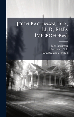 John Bachman, D.D., LL.D., Ph.D. [microform] 1025208722 Book Cover