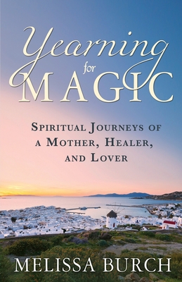 Yearning for Magic: Spiritual Journeys of a Mot... 0989342964 Book Cover