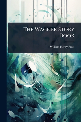 The Wagner Story Book 1024845516 Book Cover