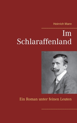 Im Schlaraffenland: Ein Roman unter feinen Leuten [German] 3752668350 Book Cover