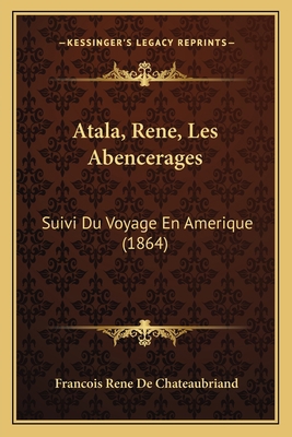 Atala, Rene, Les Abencerages: Suivi Du Voyage E... [French] 1167705181 Book Cover