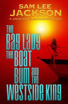 The Bag Lady, the Boat Bum and the West Side King 0999852604 Book Cover