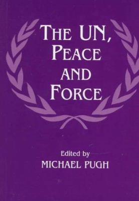 The UN, Peace and Force 0714643203 Book Cover