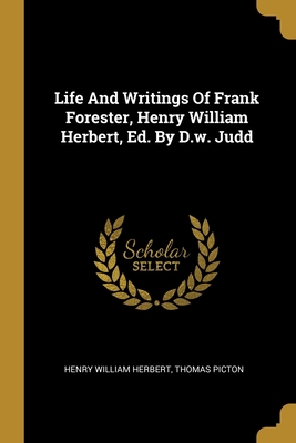 Life And Writings Of Frank Forester, Henry Will... 1013182928 Book Cover