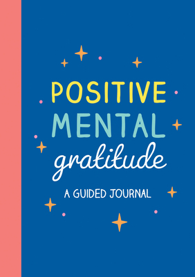 Positive Mental Gratitude: A Guided Journal 1837997551 Book Cover