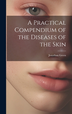 A Practical Compendium of the Diseases of the Skin 1020831243 Book Cover