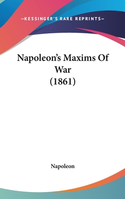 Napoleon's Maxims Of War (1861) 1104941236 Book Cover