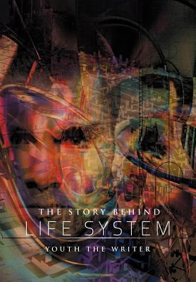 The Story Behind Life System 1465394311 Book Cover