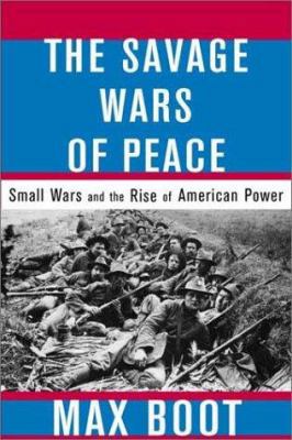 The Savage Wars of Peace: Small Wars and the Ri... 046500721X Book Cover