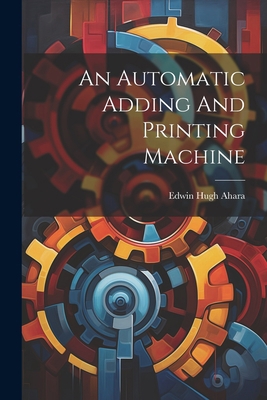 An Automatic Adding And Printing Machine 102129151X Book Cover