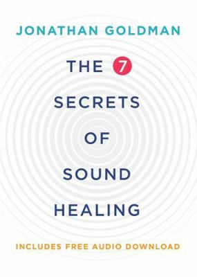 The 7 Secrets of Sound Healing: Revised Edition 1781808295 Book Cover