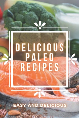 Delicious Paleo Recipes: PALEO recipes that are... B08GB99DV5 Book Cover