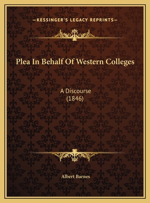 Plea In Behalf Of Western Colleges: A Discourse... 1169493955 Book Cover
