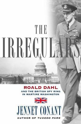 The Irregulars: Roald Dahl and the British Spy ... 0743294580 Book Cover