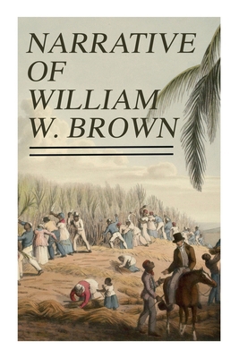 Narrative of William W. Brown: Written by Himself 8027309379 Book Cover