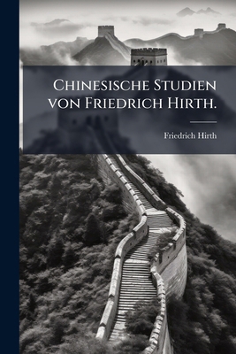 Chinesische Studien von Friedrich Hirth. [German] 1246494701 Book Cover
