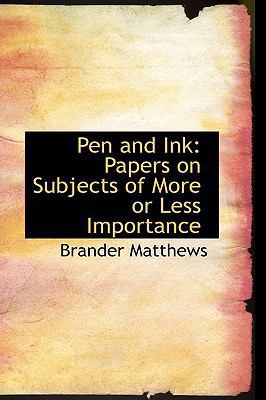 Pen and Ink: Papers on Subjects of More or Less... 1103406469 Book Cover