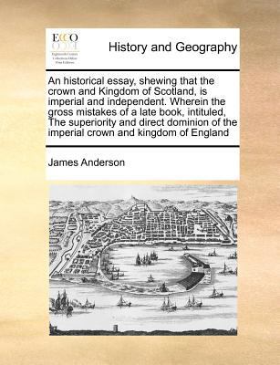 An Historical Essay, Shewing That the Crown and... 1170786065 Book Cover