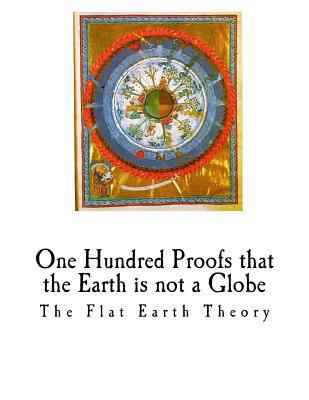 One Hundred Proofs That the Earth Is Not a Glob... 1981146482 Book Cover