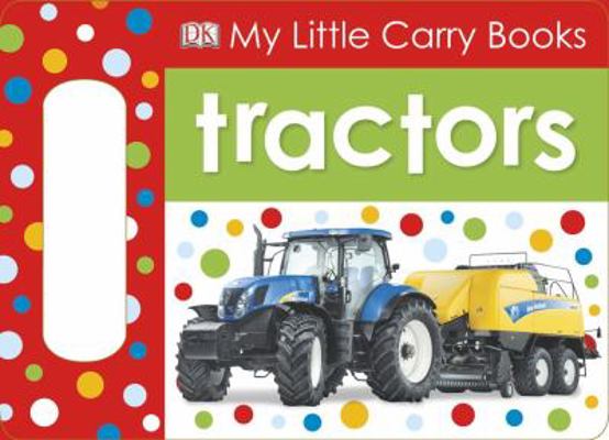 My Little Carry Books: Tractors 1465401717 Book Cover