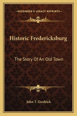 Historic Fredericksburg: The Story Of An Old Town 116299262X Book Cover