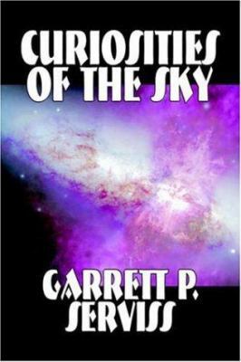 Curiosities of the Sky by Garrett P. Serviss, S... 1598185160 Book Cover