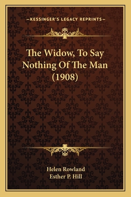 The Widow, To Say Nothing Of The Man (1908) 1163968439 Book Cover