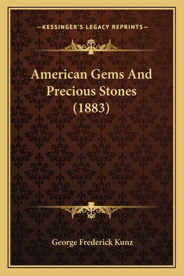 American Gems And Precious Stones (1883) 1165303930 Book Cover