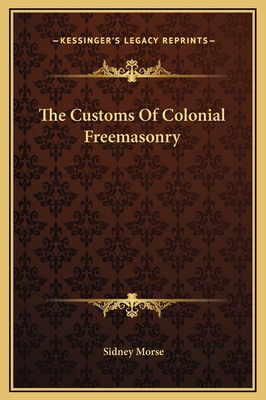 The Customs Of Colonial Freemasonry 116915820X Book Cover