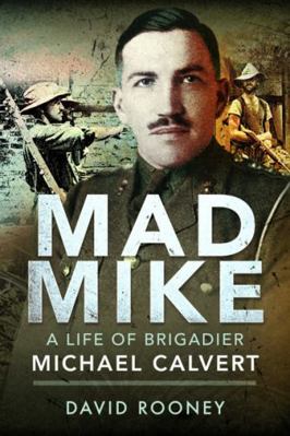 Mad Mike: A Life of Brigadier Michael Calvert 1399016938 Book Cover