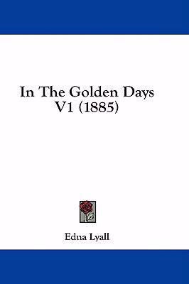 In the Golden Days V1 (1885) 1436976693 Book Cover