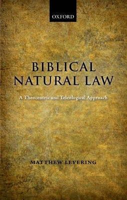 Biblical Natural Law: A Theocentric and Teleolo... 0199535299 Book Cover