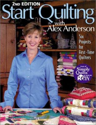 Start Quilting with Alex Anderson: Six Projects... 157120167X Book Cover