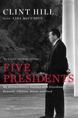 Five Presidents: My Extraordinary Journey with ... 1476794146 Book Cover