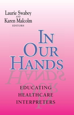In Our Hands: Educating Healthcare Interpreters... 1563685213 Book Cover