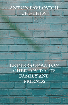 Letters of Anton Chekhov to His Family and Friends            Book Cover