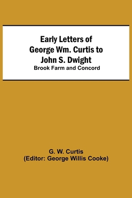 Early Letters of George Wm. Curtis to John S. D... 9354543529 Book Cover