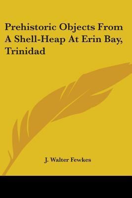 Prehistoric Objects From A Shell-Heap At Erin B... 0548487111 Book Cover