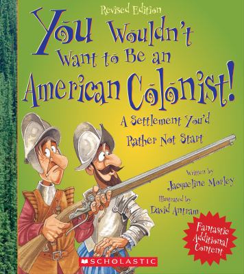 You Wouldn't Want to Be an American Colonist!: ... 0531259463 Book Cover