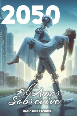 2050: El Amor Sobrevive [Spanish] B0DK3LTV9C Book Cover