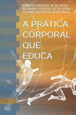 A Prática Corporal Que Educa [Portuguese] B0BLFY96YX Book Cover