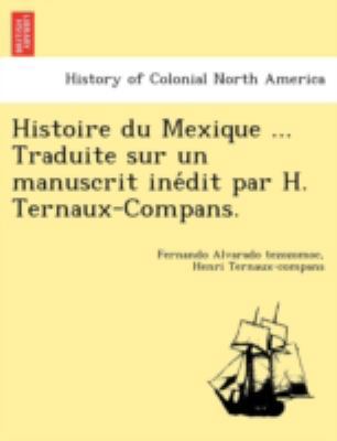 Histoire Du Mexique ... Traduite Sur Un Manuscr... 1241779511 Book Cover