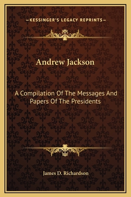 Andrew Jackson: A Compilation Of The Messages A... 1169336736 Book Cover