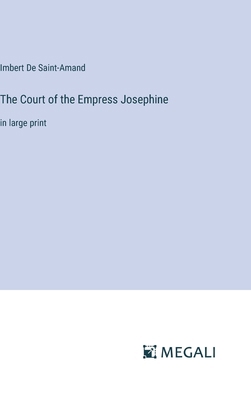 The Court of the Empress Josephine: in large print 3387332734 Book Cover